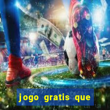 jogo gratis que ganha dinheiro